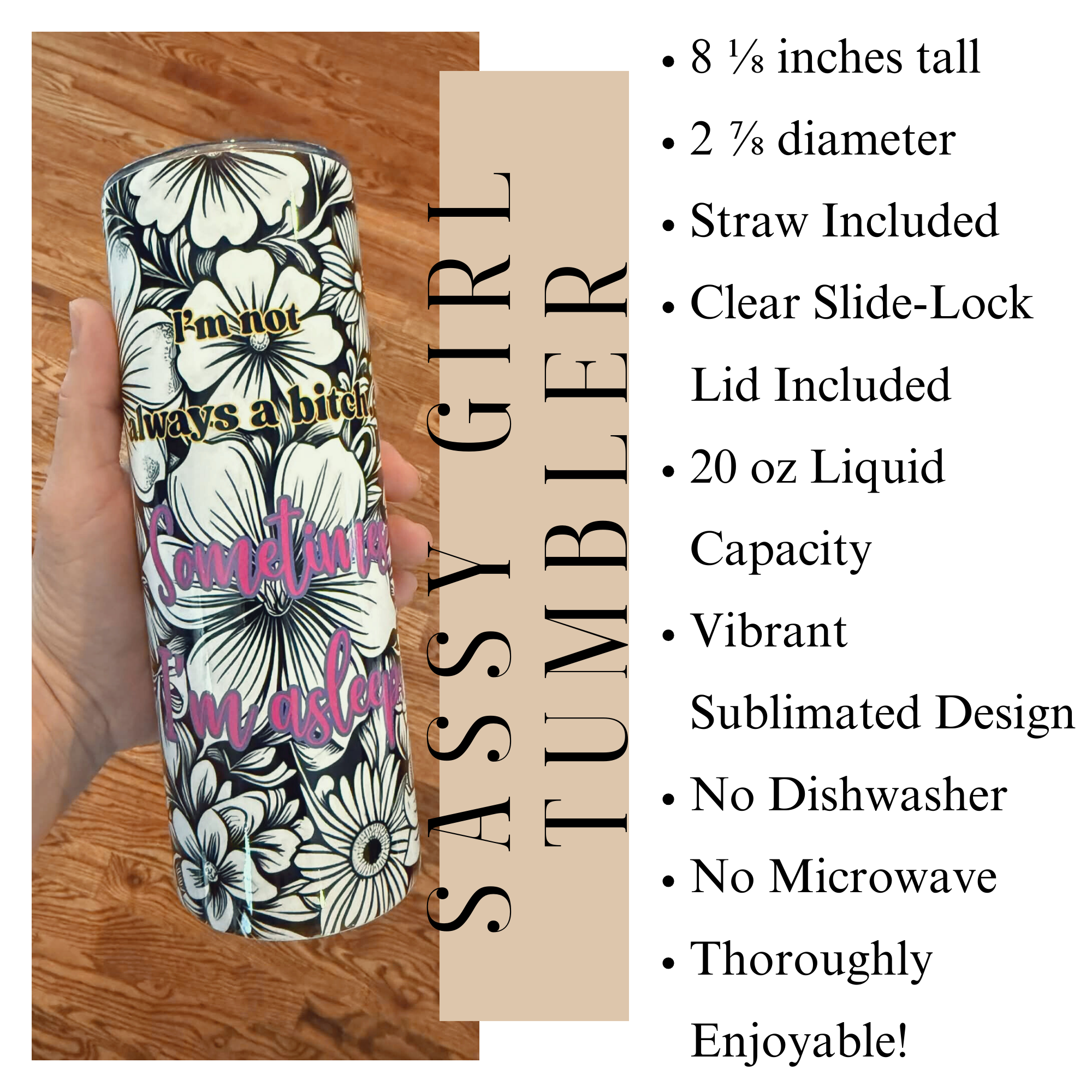 Sassy Girls Floral Tumbler, I'm Not Always A Bitch Sometimes I'm Asleep, Floral Tumbler, Black and White Design, Funny Gifts for Friends
