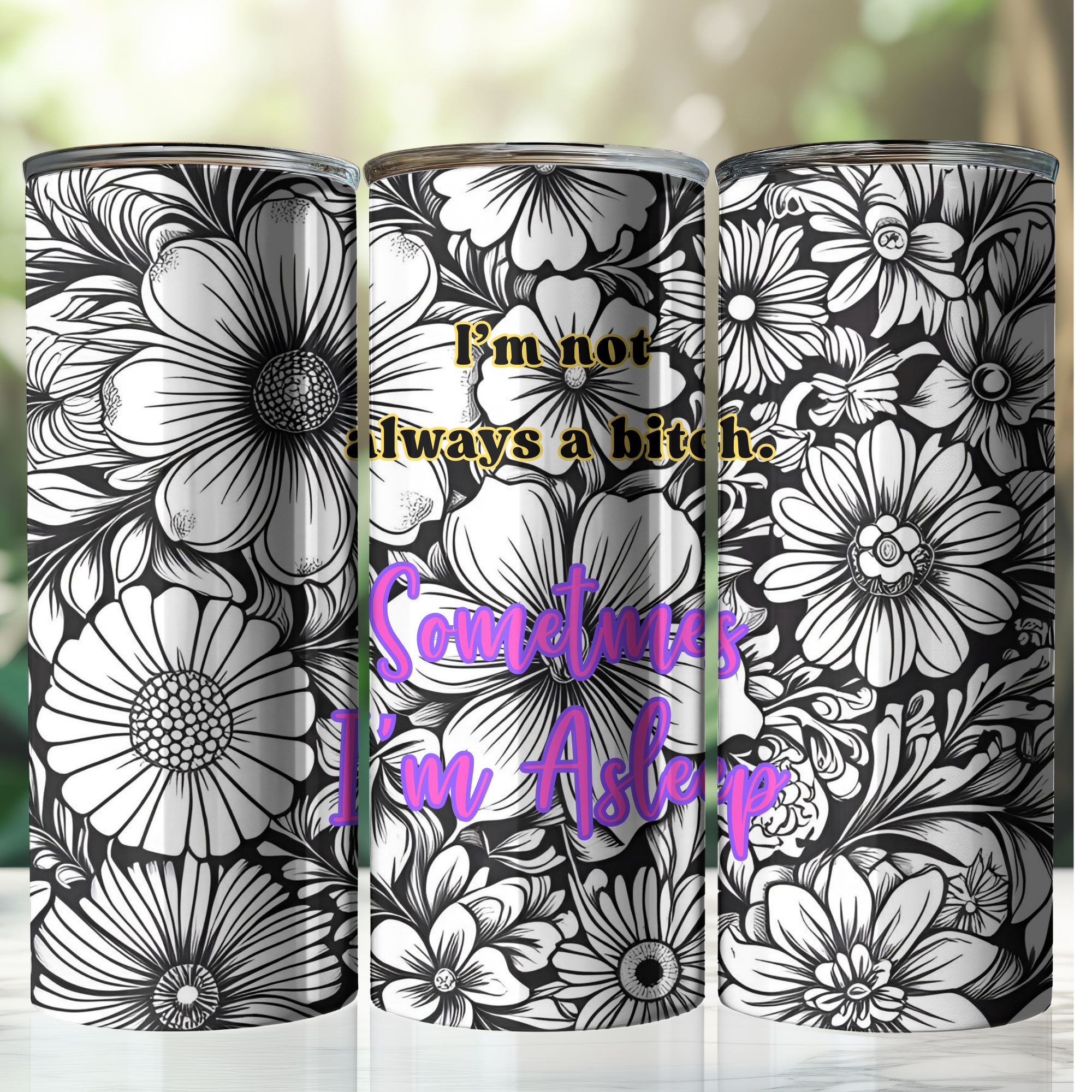 Sassy Girls Floral Tumbler, I'm Not Always A Bitch Sometimes I'm Asleep, Floral Tumbler, Black and White Design, Funny Gifts for Friends