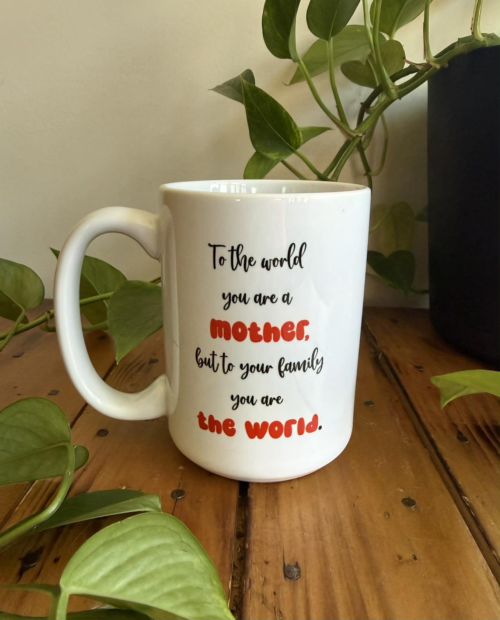 Mom Mug - To the World You are a Mother, but to Your Family You are the World. 15oz Mug for Mom