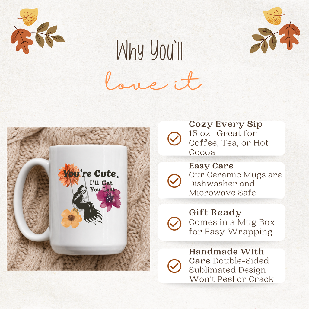 A white ceramic mug with a skeleton in a black cloak illustration and the text 'You're Cute, I'll Get You Last.' shown on a cozy knitted blanket next to information about the mug like that it is 15 oz, ceramic, easy care, gift ready, and handmade.